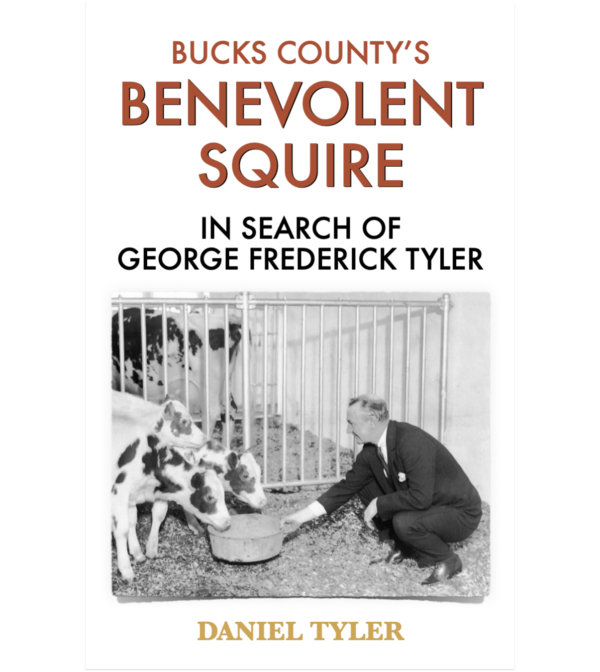 Bucks County’s Benevolent Squire: In Search of George Frederick Tyler