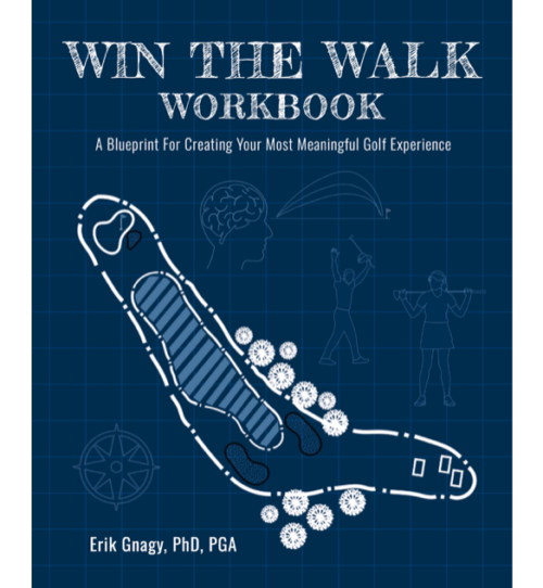 Win The Walk Workbook: A Blueprint For Creating Your Most Meaningful Golf Experience