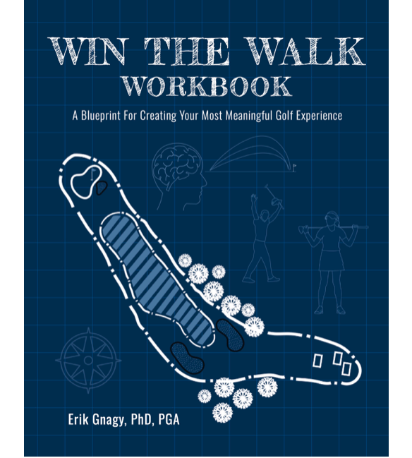 Win The Walk Workbook: A Blueprint For Creating Your Most Meaningful Golf Experience